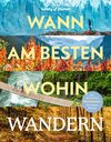 Wann am besten wohin Wandern, Lonely Planet: Lonely Planet Bildband