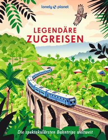 Lonely Planet Legendäre Zugreisen
